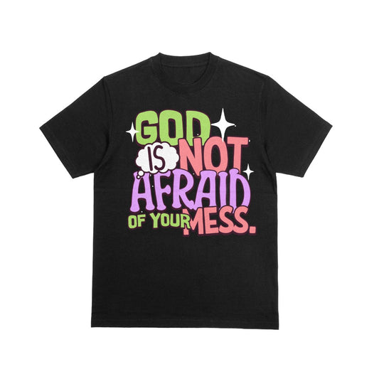 GOD IS NOT AFRAID OF YOUR MESS T-SHIRT