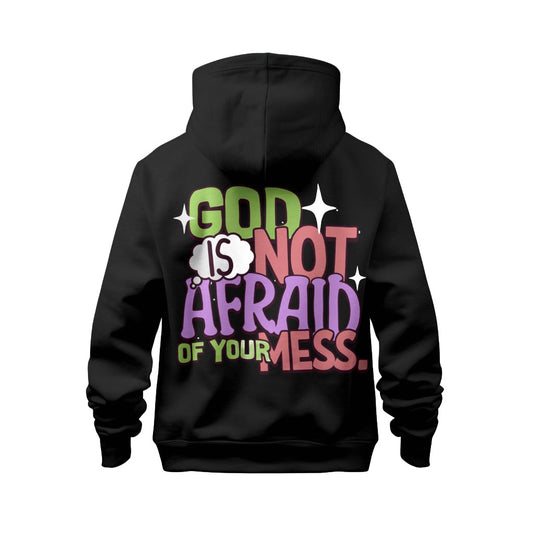 God is not Afraid of your Mess Hoodie
